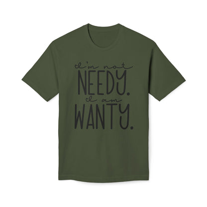 I'm Not Needy I Am Wanty Cotton Tee Shirt