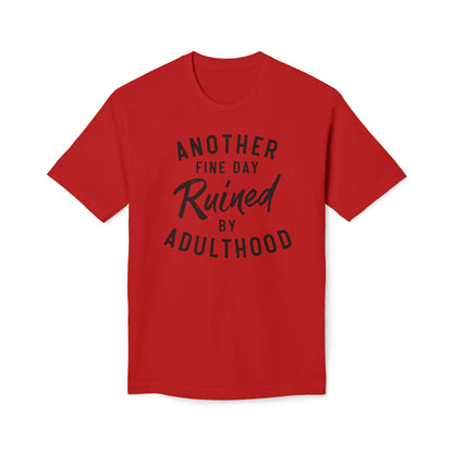 Another Fine Day Ruined By Adulthood Cotton Tee Shirt