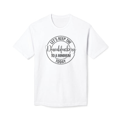 Let's Keep The Dumbfuckery To A Minimum Today Cotton Tee Shirt