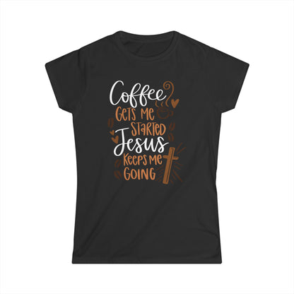 Coffee Gets Me Started Jesus Keeps Me Going Cotton Tee Shirt