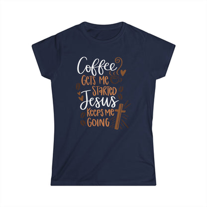 Coffee Gets Me Started Jesus Keeps Me Going Cotton Tee Shirt