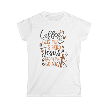 Coffee Gets Me Started Jesus Keeps Me Going Cotton Tee Shirt