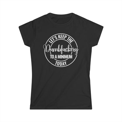 Let's Keep The Dumbfuckery To A Minimum Today Cotton Tee Shirt