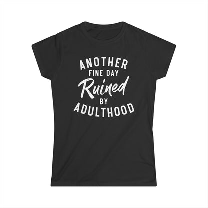 Another Fine Day Ruined By Adulthood Cotton Tee Shirt