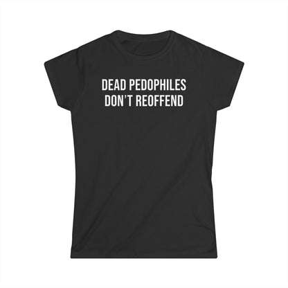 Dead Pedophiles Don't Reoffend Cotton Tee Shirt