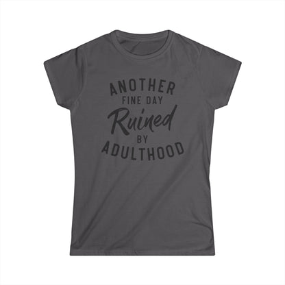 Another Fine Day Ruined By Adulthood Cotton Tee Shirt