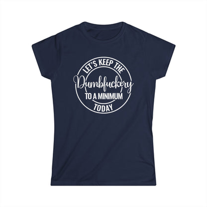 Let's Keep The Dumbfuckery To A Minimum Today Cotton Tee Shirt