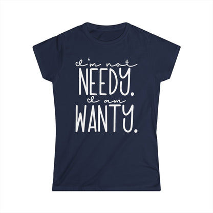 I'm Not Needy I Am Wanty Cotton Tee Shirt