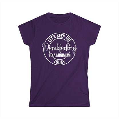 Let's Keep The Dumbfuckery To A Minimum Today Cotton Tee Shirt