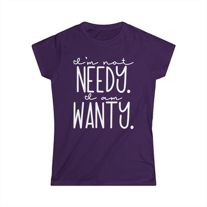 I'm Not Needy I Am Wanty Cotton Tee Shirt
