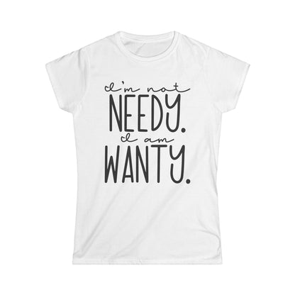 I'm Not Needy I Am Wanty Cotton Tee Shirt