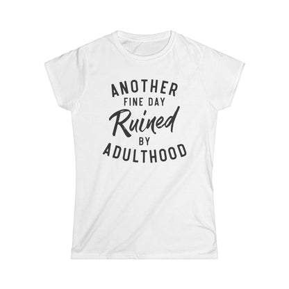 Another Fine Day Ruined By Adulthood Cotton Tee Shirt